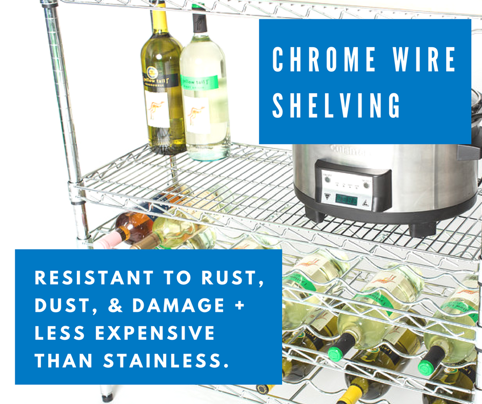 chrome wire shelving is resistant to rust, dust, and damage plus is less expensive than stainless