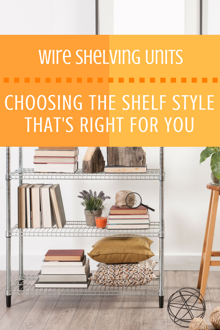 wire shelving units choosing the shelf style that is right for you